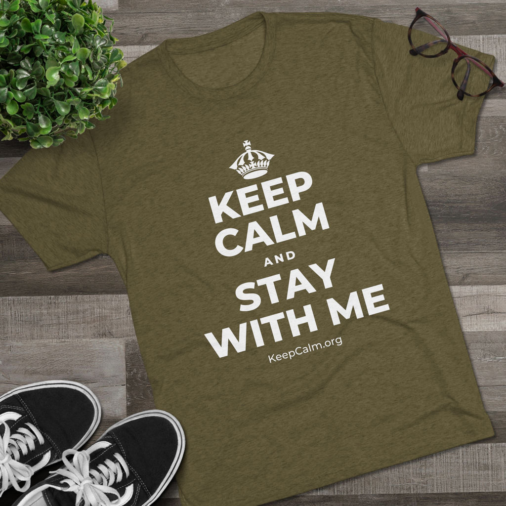 KEEP CALM AND STAY WITH ME Tri-Blend Tee