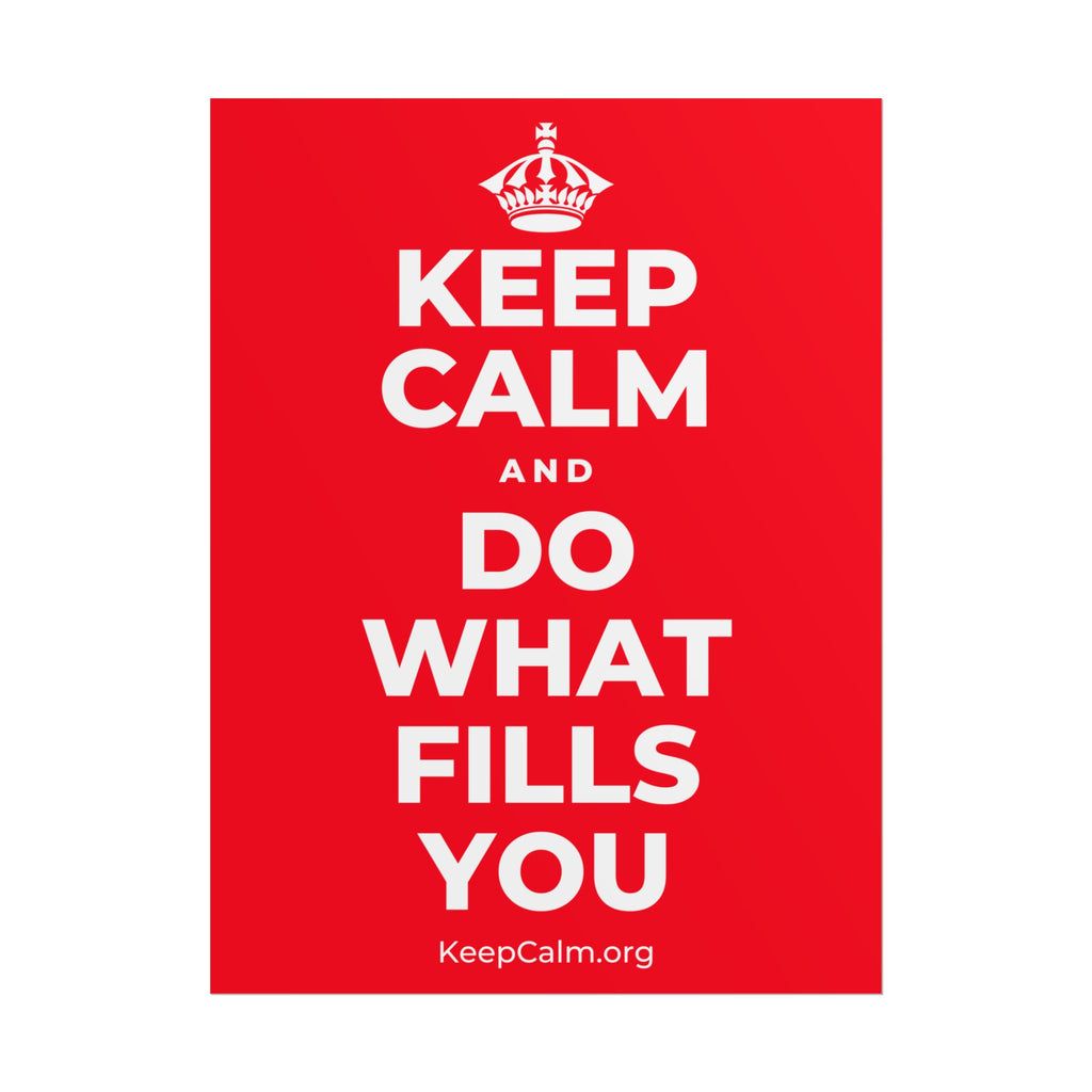 KEEP CALM AND DO WHAT FILLS YOU Poster