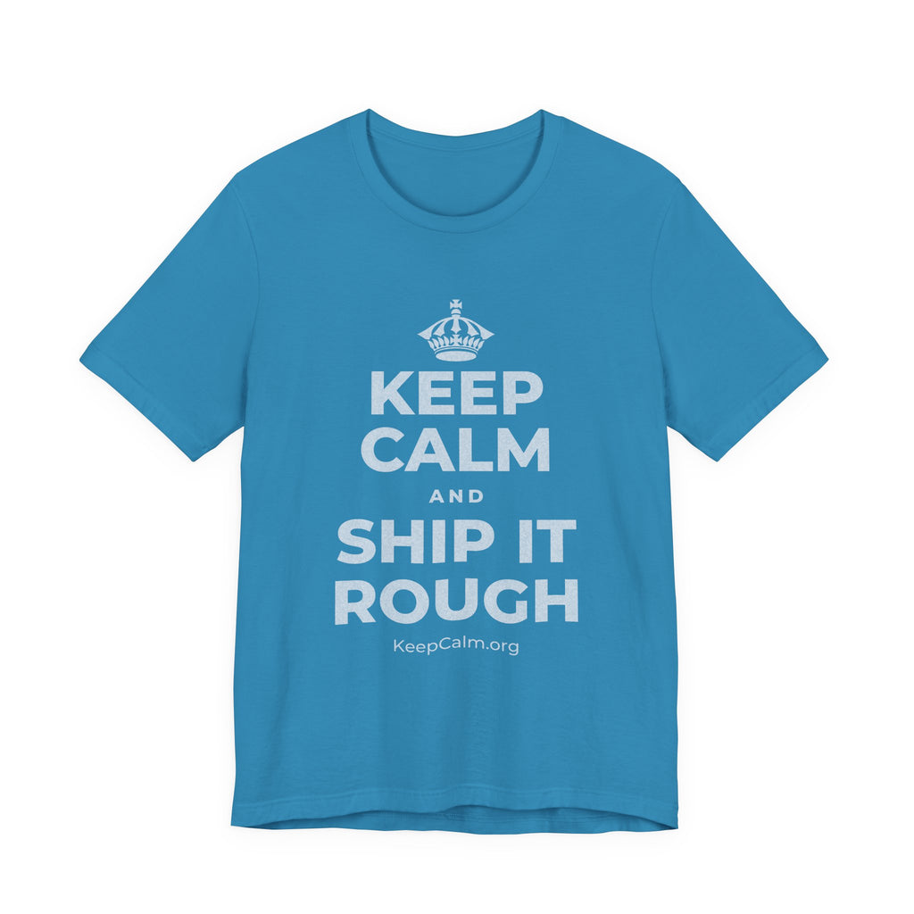 KEEP CALM AND SHIP IT ROUGH T-Shirt (White–Asphalt)