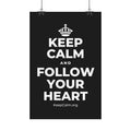 KEEP CALM AND FOLLOW YOUR HEART Satin Poster