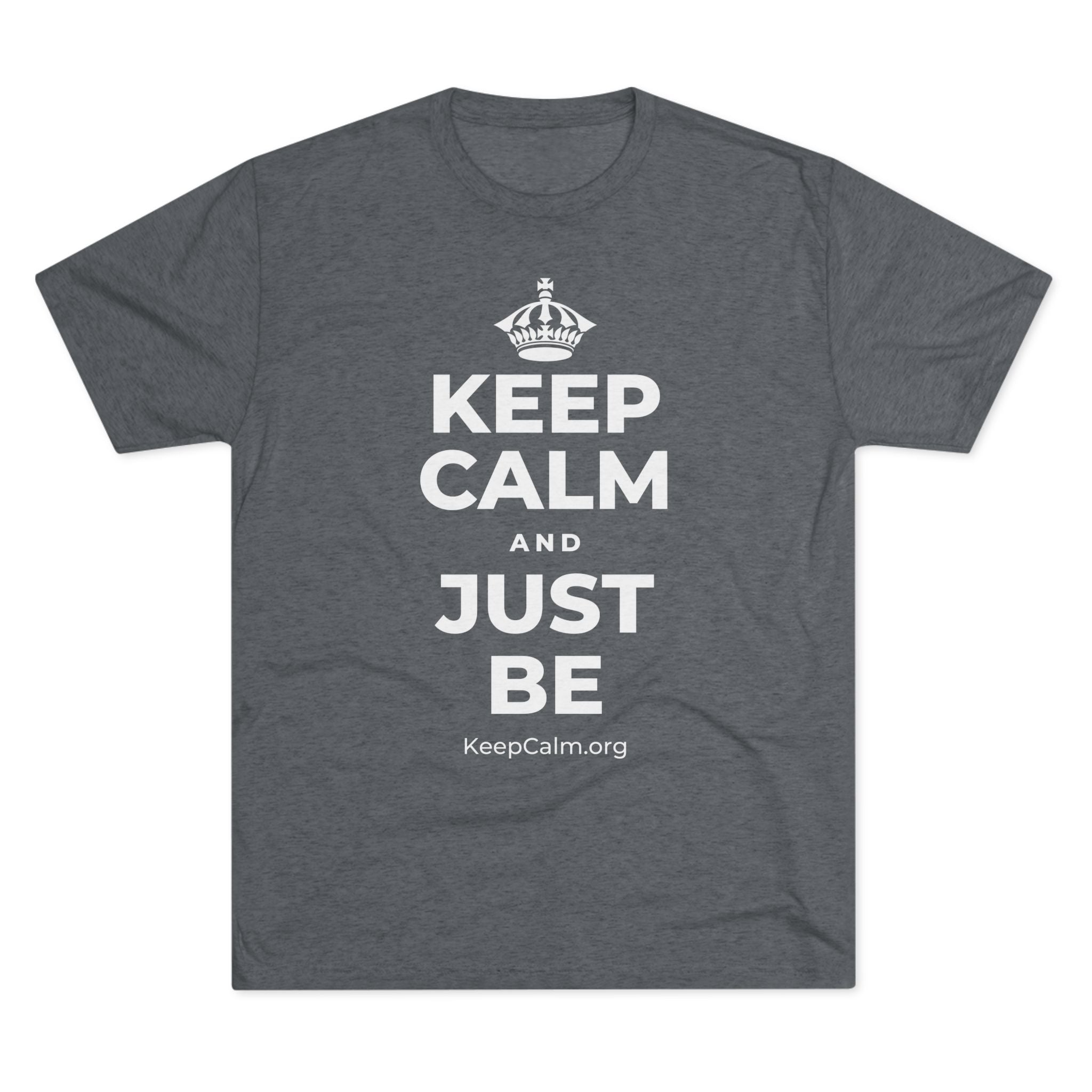 KEEP CALM AND JUST BE Tri-Blend Tee