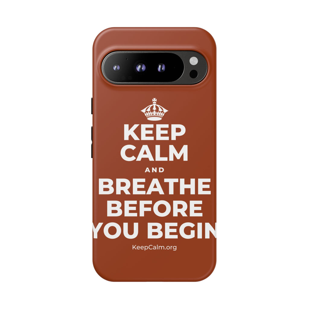 KEEP CALM AND BREATHE BEFORE YOU BEGIN Phone Case