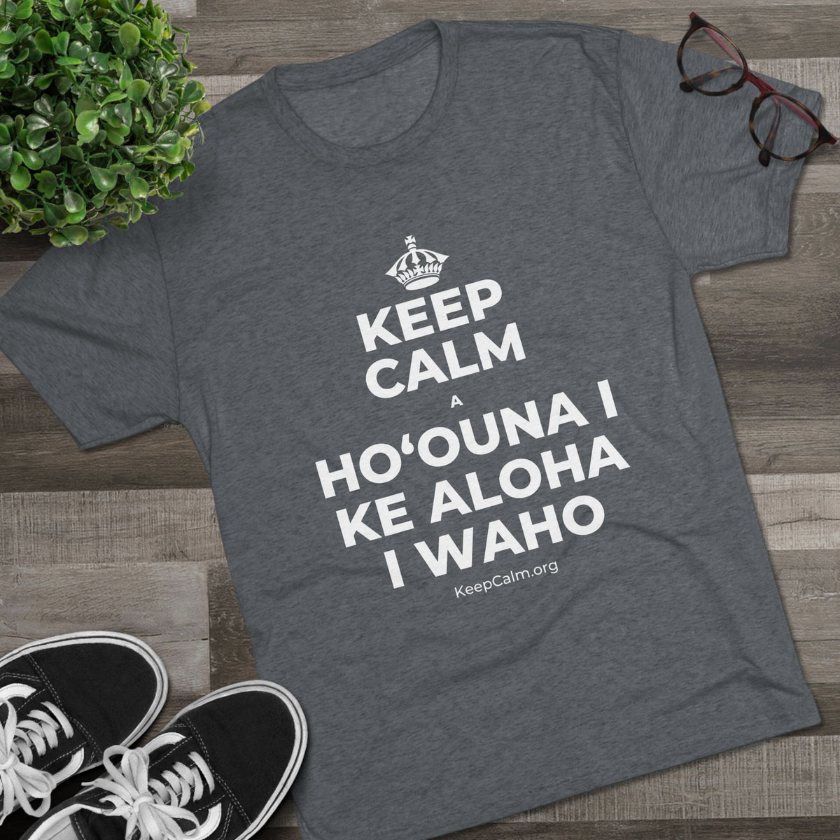 KEEP CALM A HOʻOUNA I KE ALOHA I WAHO Tri-Blend Tee