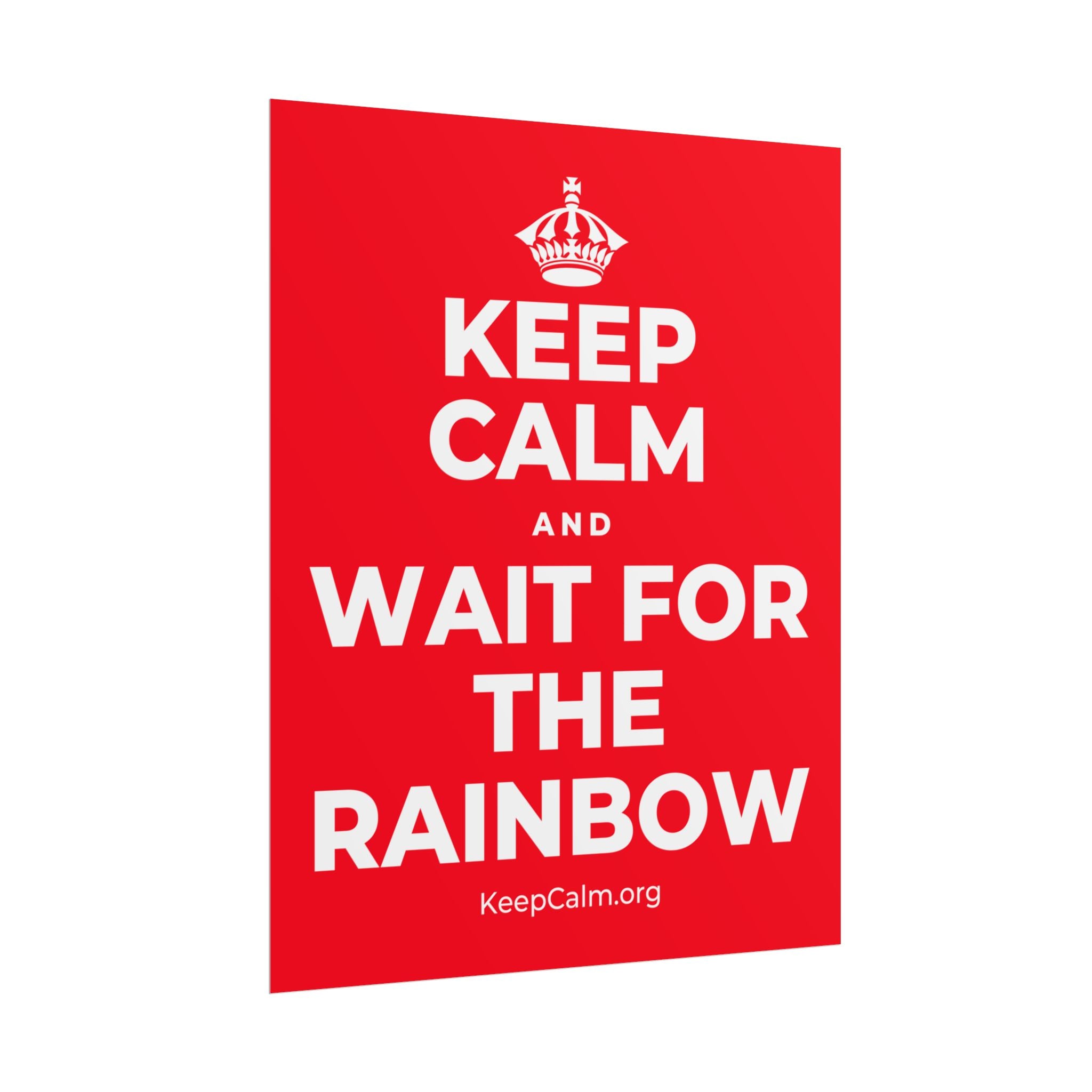 KEEP CALM AND WAIT FOR THE RAINBOW Poster