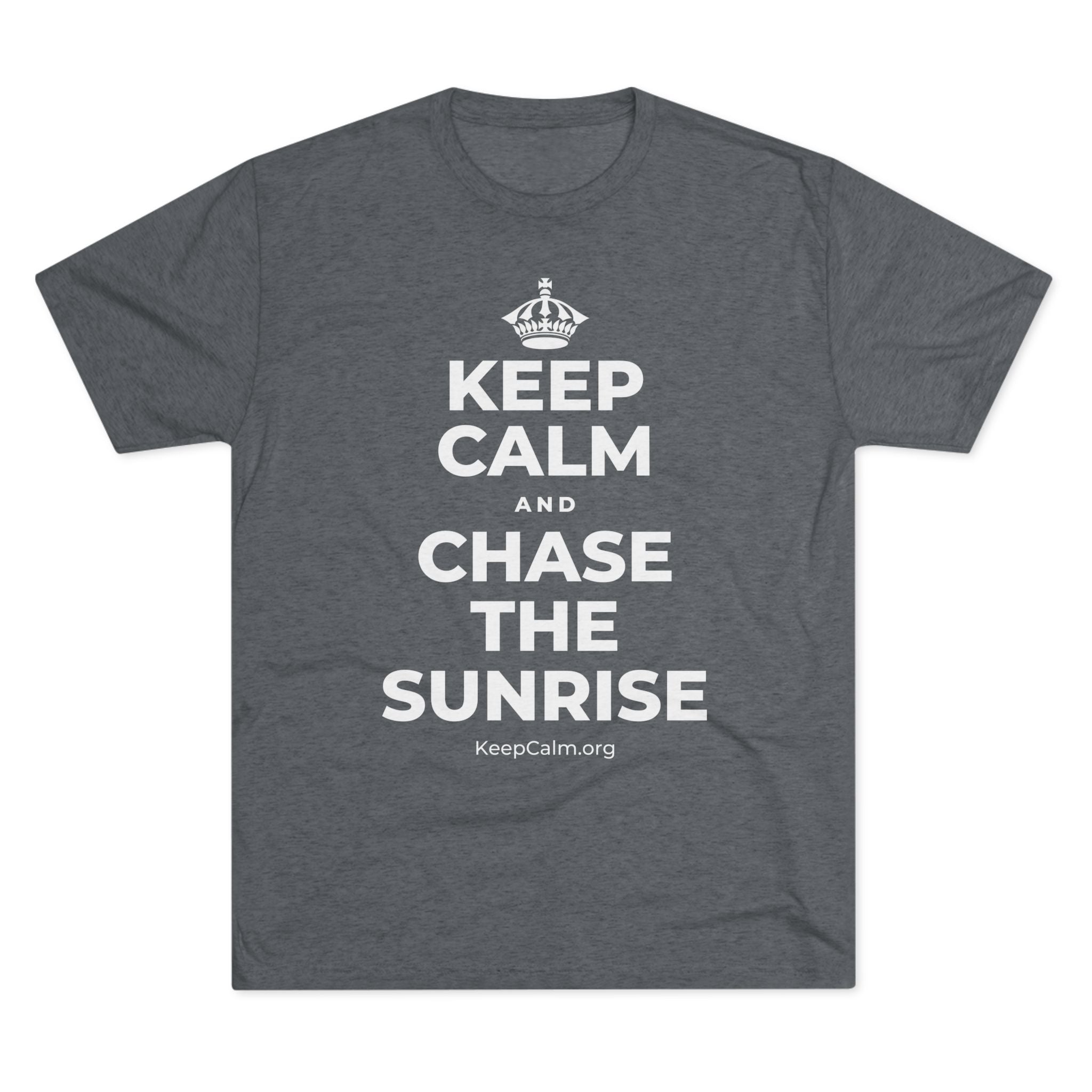 KEEP CALM AND CHASE THE SUNRISE Tri-Blend Tee
