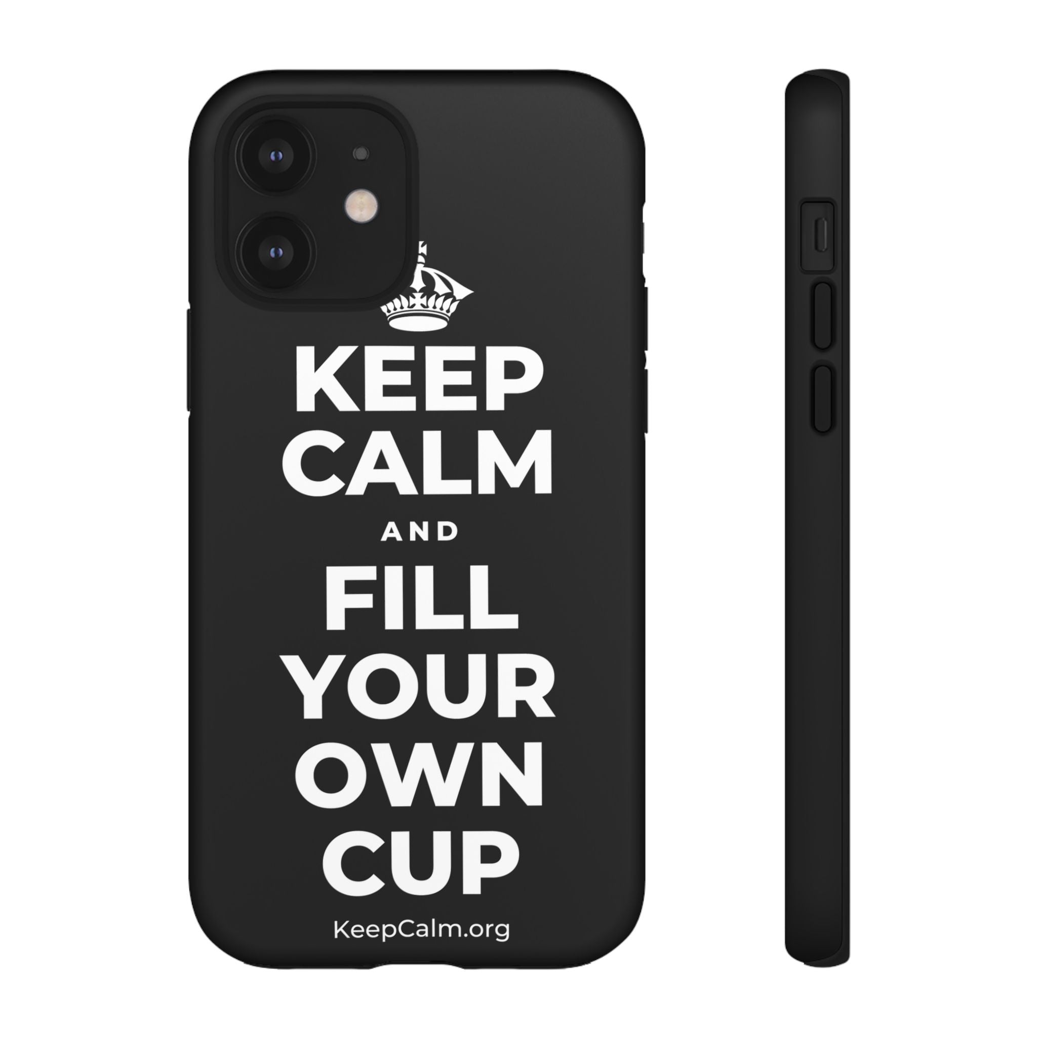 KEEP CALM AND FILL YOUR OWN CUP Phone Case