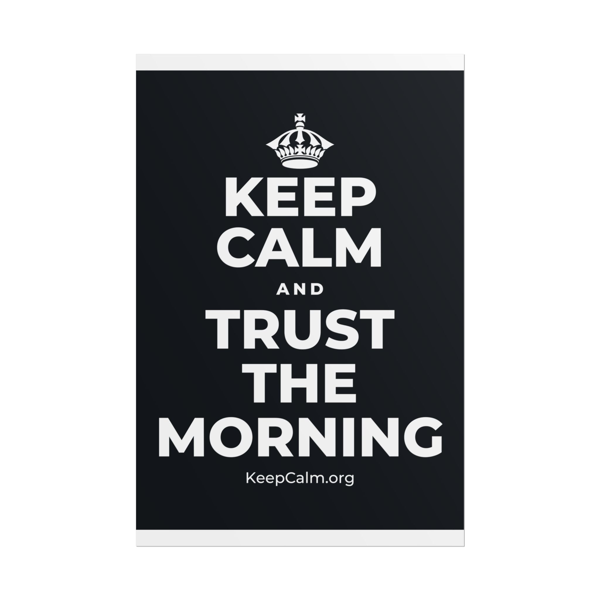 KEEP CALM AND TRUST THE MORNING Poster (Dark)