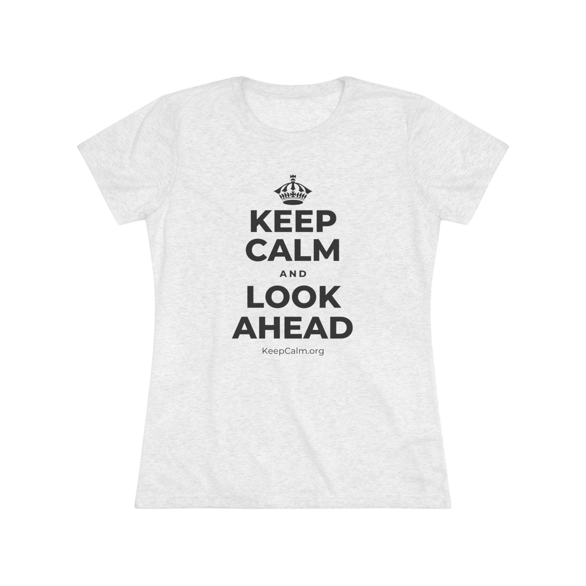 KEEP CALM AND LOOK AHEAD Women's Tri-Blend Tee