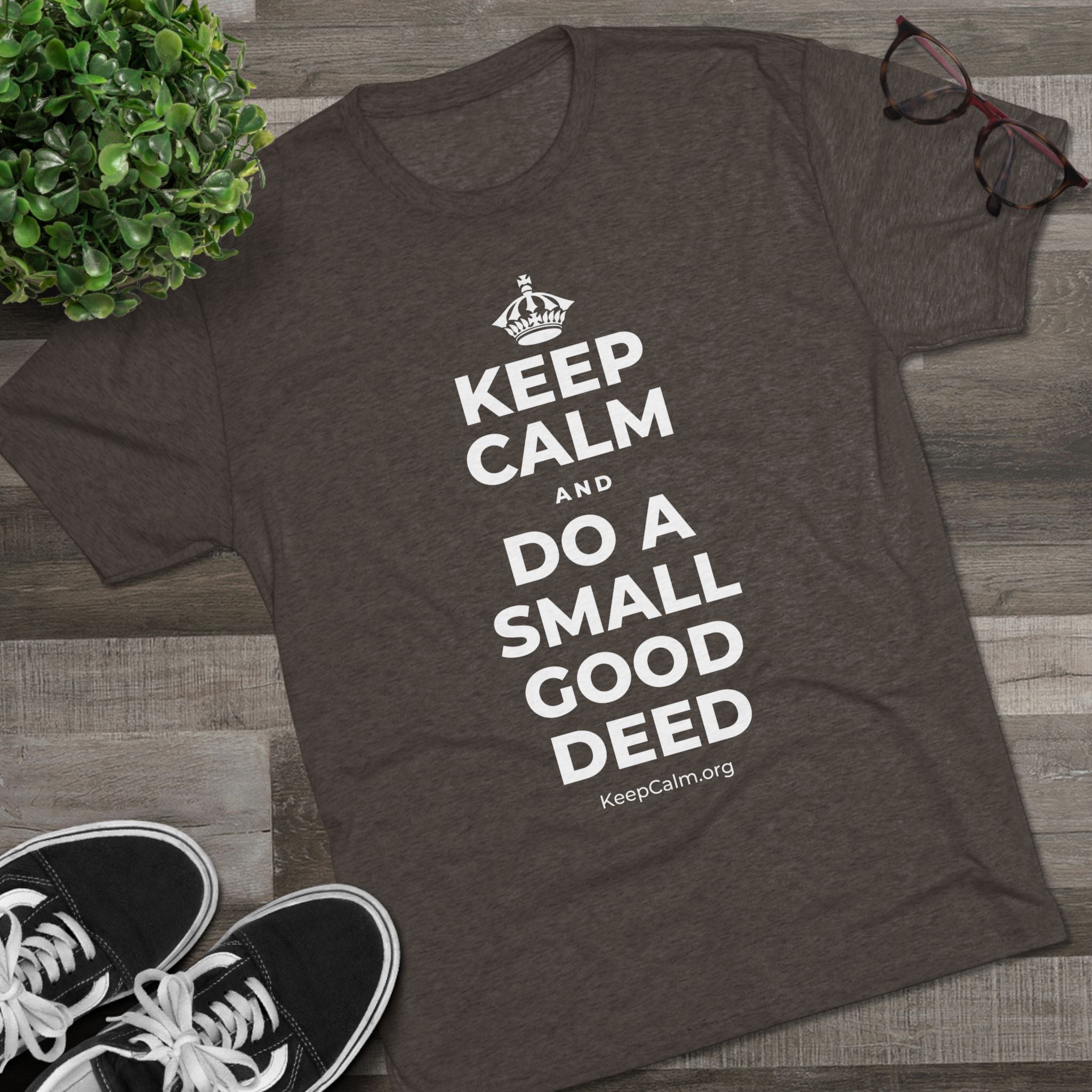 KEEP CALM AND DO A SMALL GOOD DEED Tri-Blend Tee
