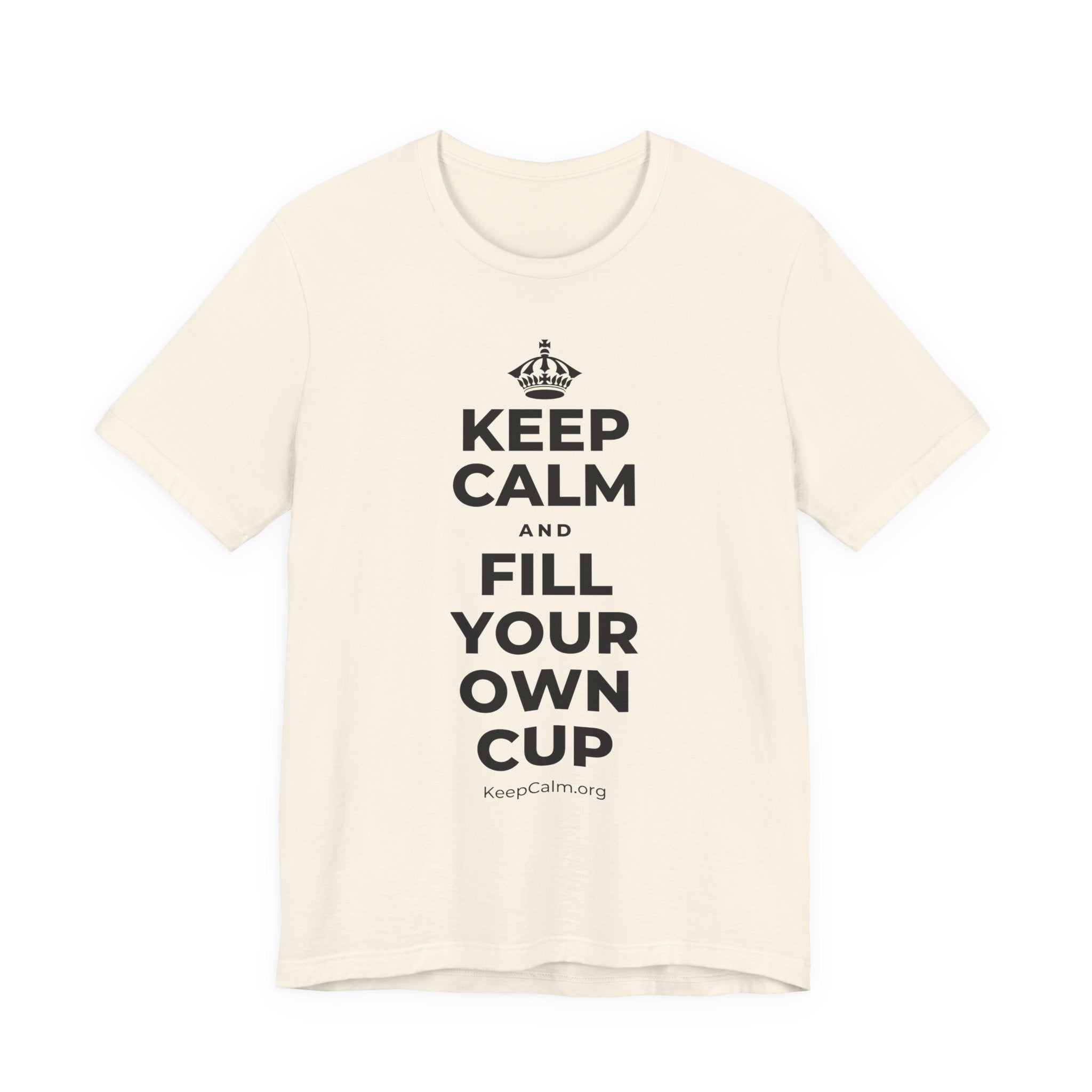 KEEP CALM AND FILL YOUR OWN CUP T-Shirt (White–Asphalt)
