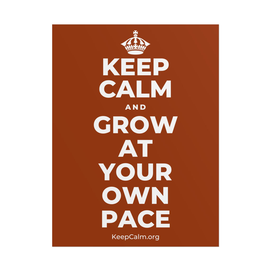 KEEP CALM AND GROW AT YOUR OWN PACE Poster