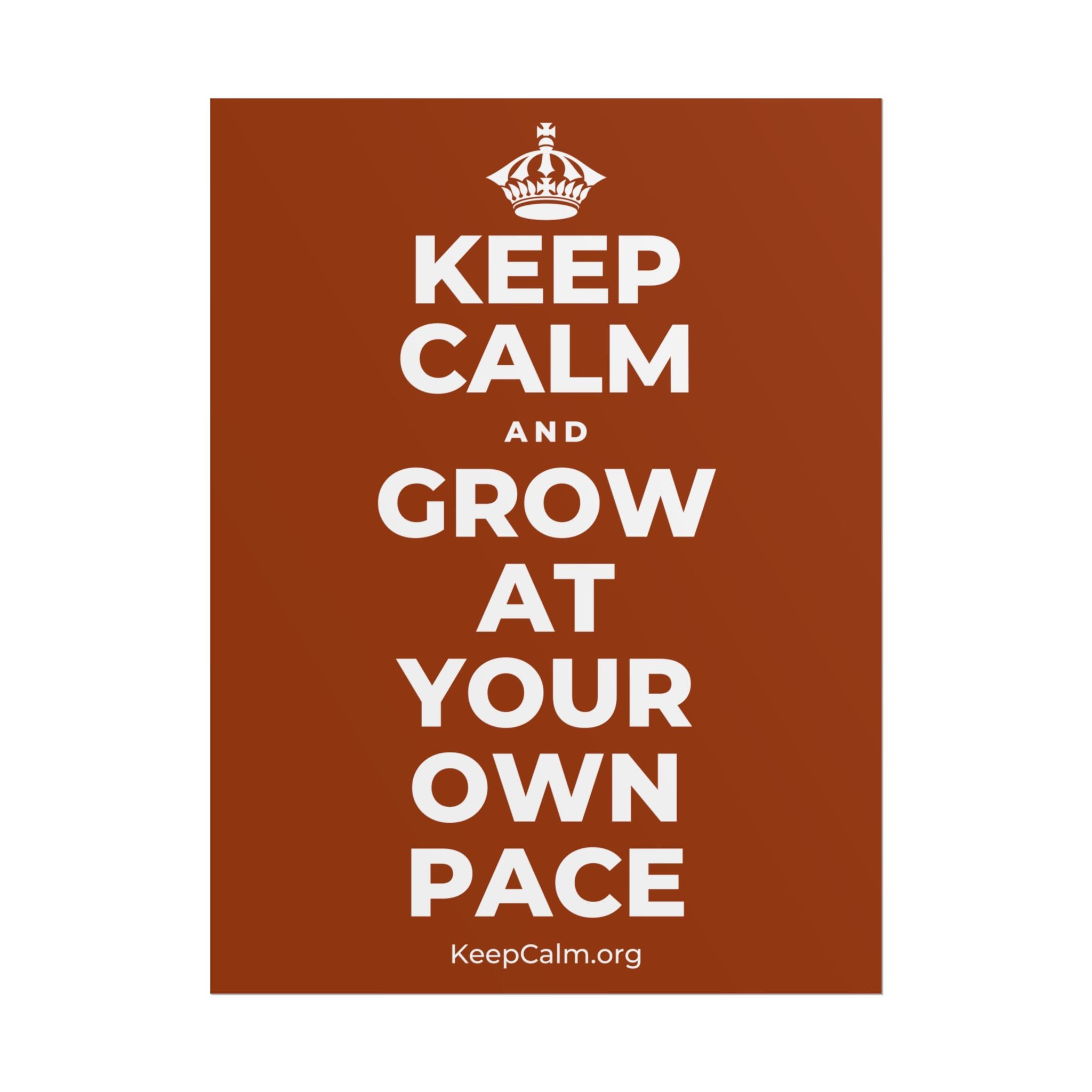 KEEP CALM AND GROW AT YOUR OWN PACE Poster