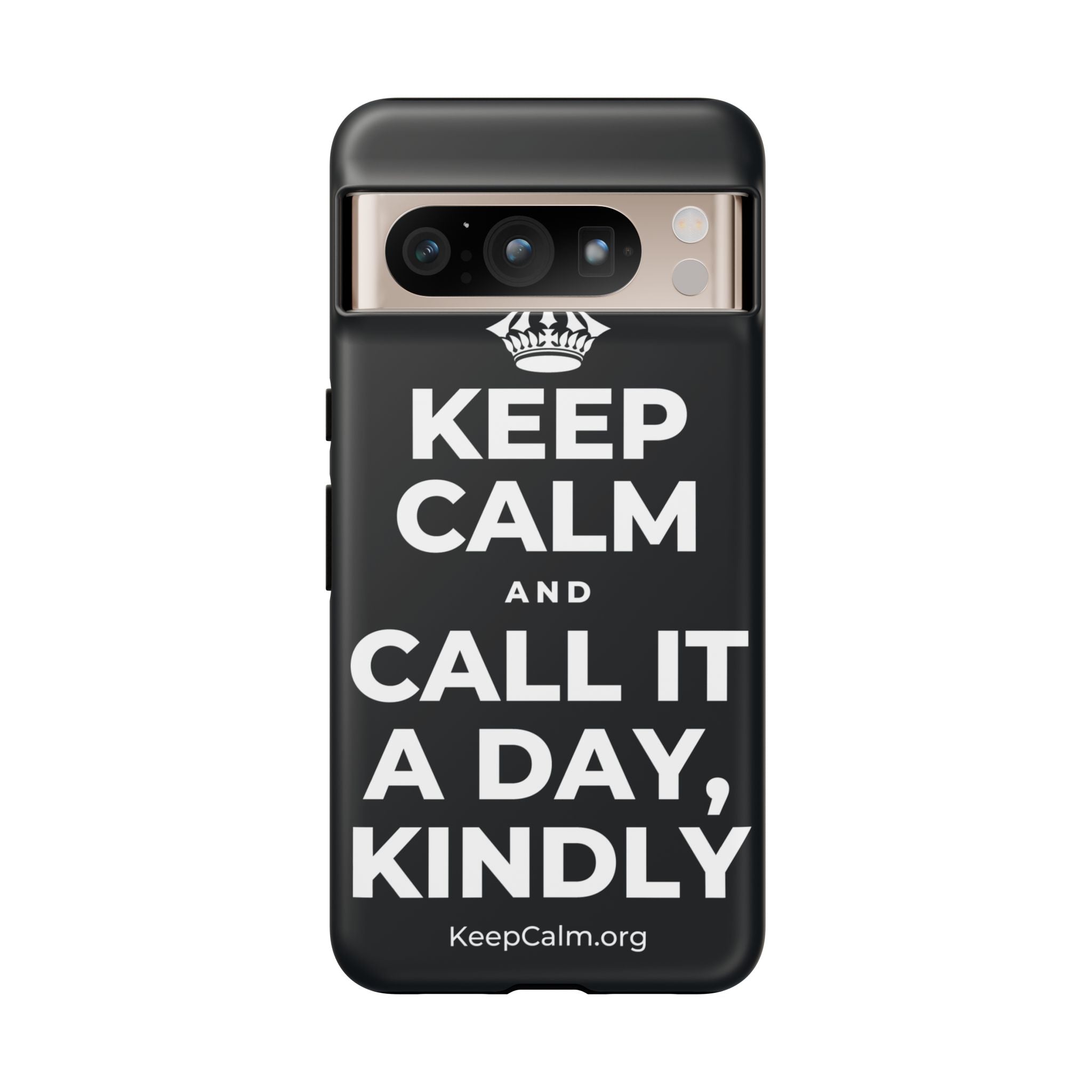 KEEP CALM AND CALL IT A DAY, KINDLY Phone Case (Dark)