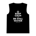 KEEP CALM AND BE STILL WATER Tank Top