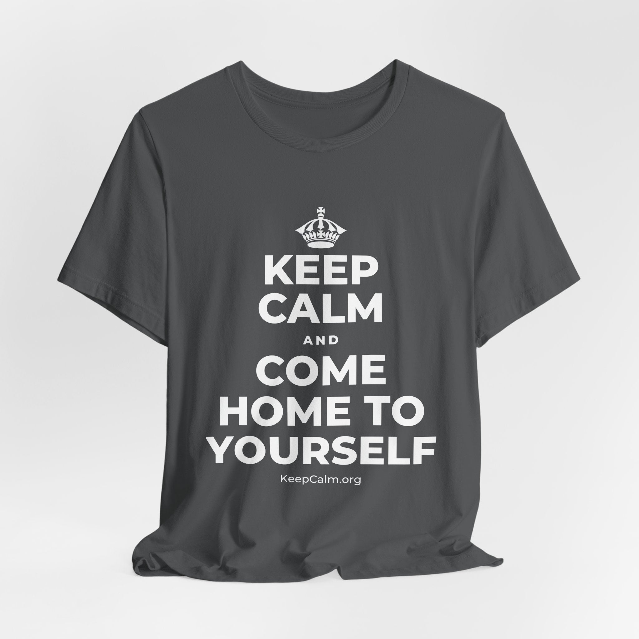 KEEP CALM AND COME HOME TO YOURSELF T-Shirt (White–Asphalt)