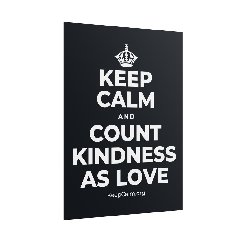 KEEP CALM AND COUNT KINDNESS AS LOVE Poster (Dark)