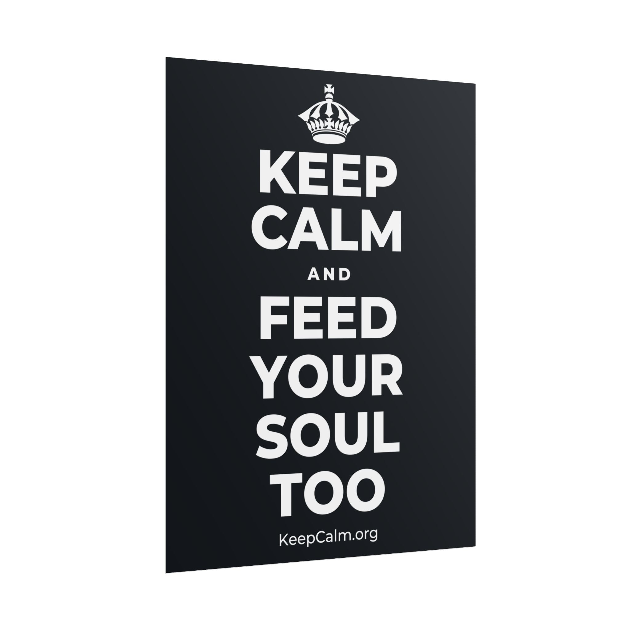 KEEP CALM AND FEED YOUR SOUL TOO Poster (Dark)
