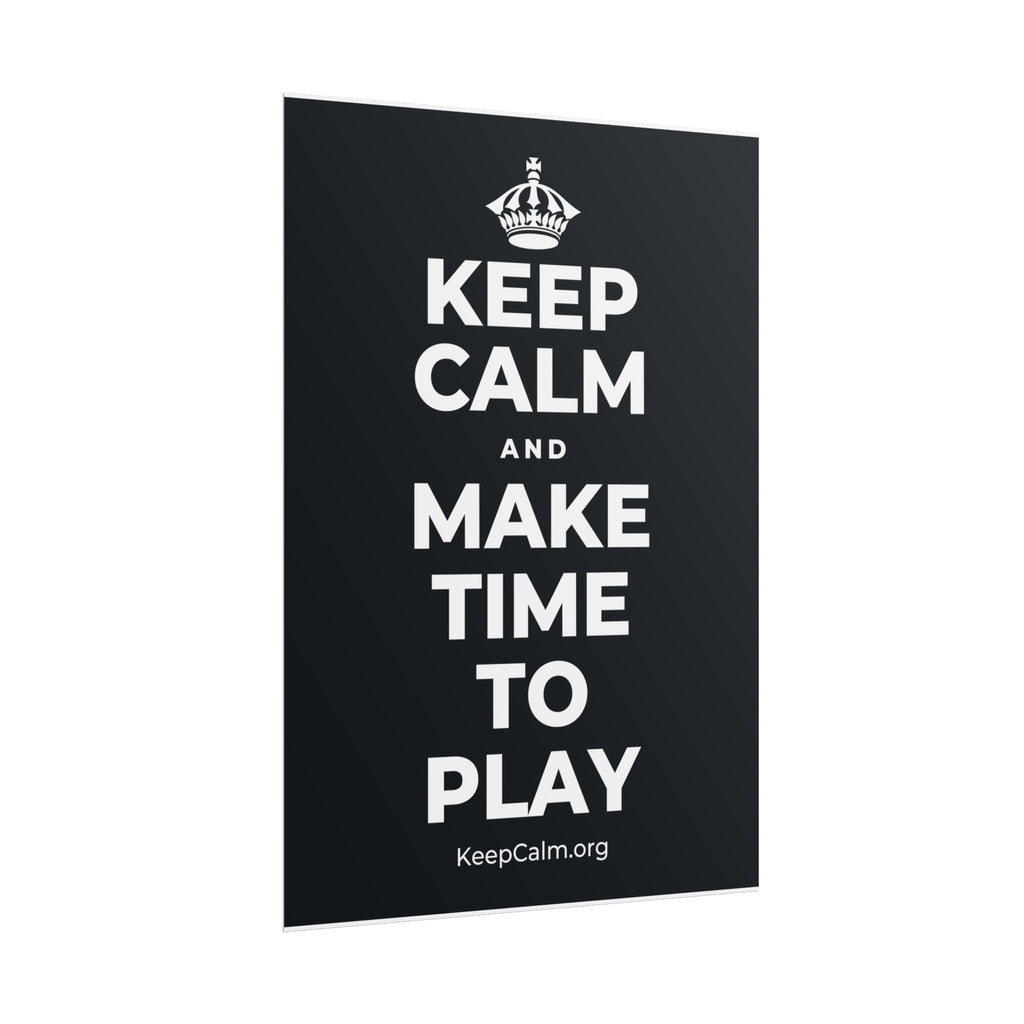 KEEP CALM AND MAKE TIME TO PLAY Poster (Dark)