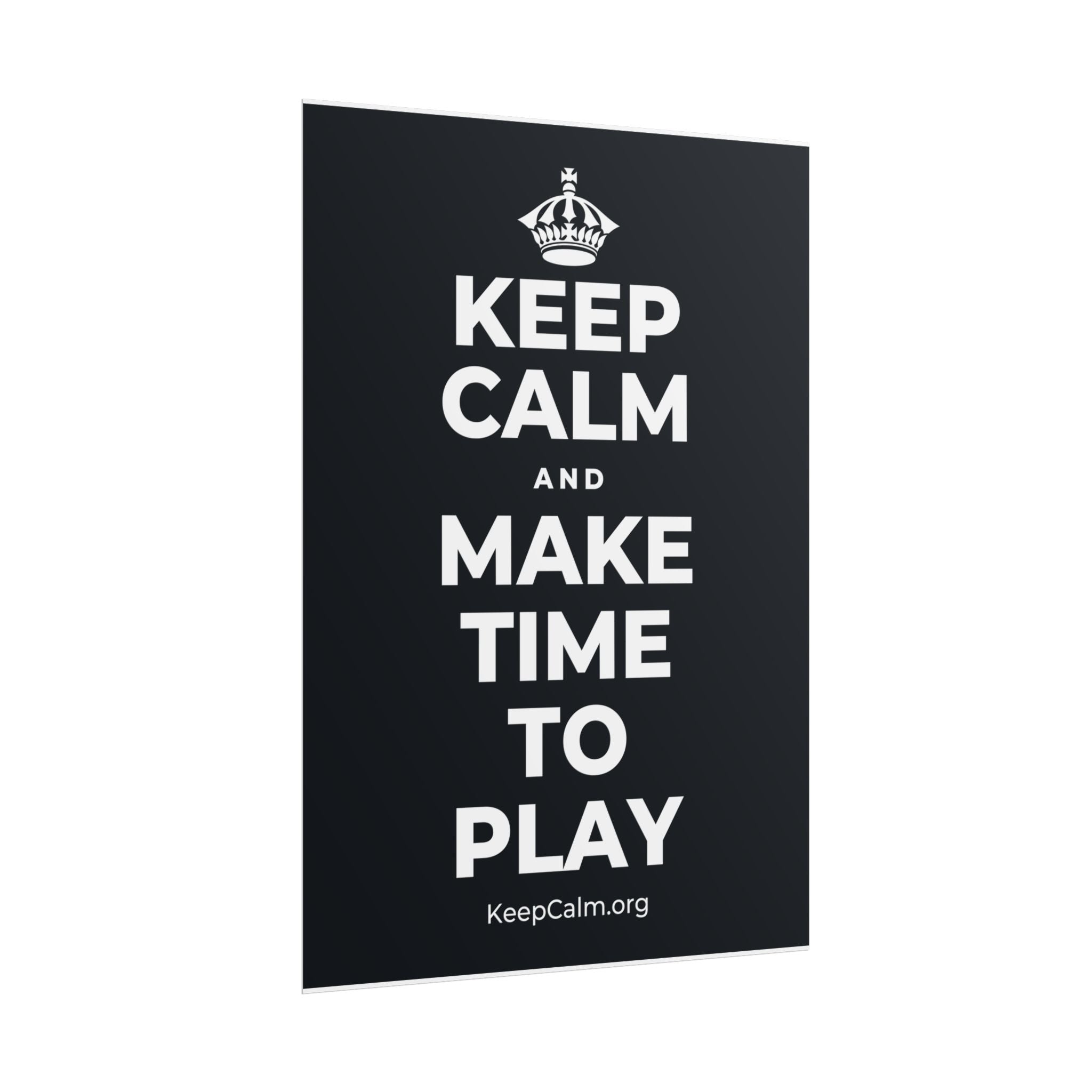 KEEP CALM AND MAKE TIME TO PLAY Poster (Dark)