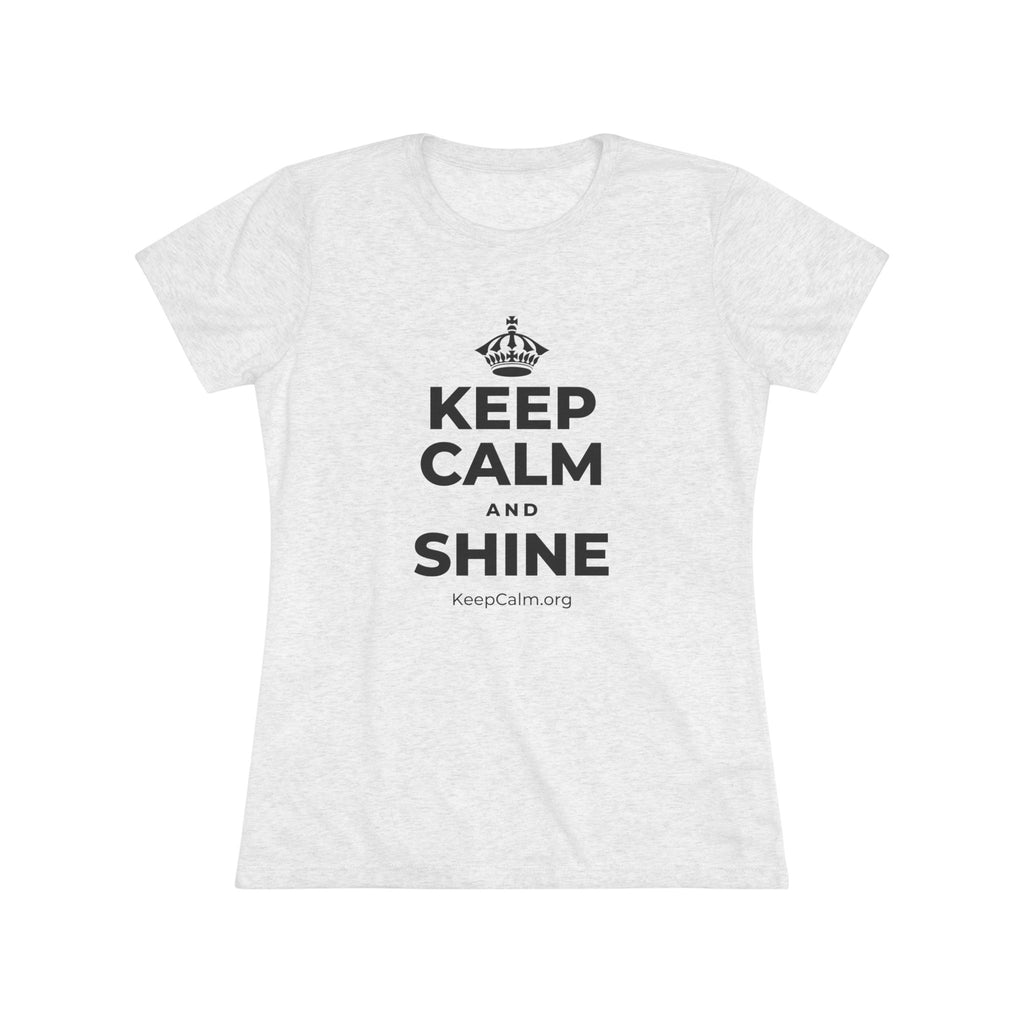 KEEP CALM AND SHINE Women's Tri-Blend Tee