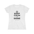 KEEP CALM AND SHINE Women's Tri-Blend Tee
