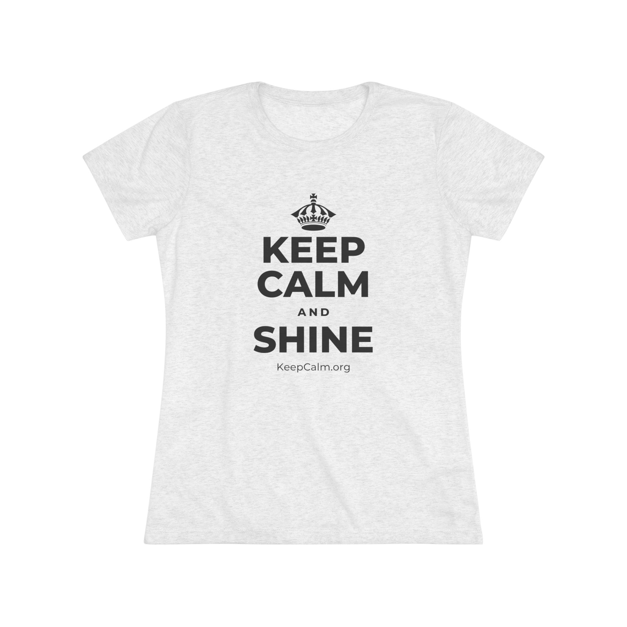 KEEP CALM AND SHINE Women's Tri-Blend Tee