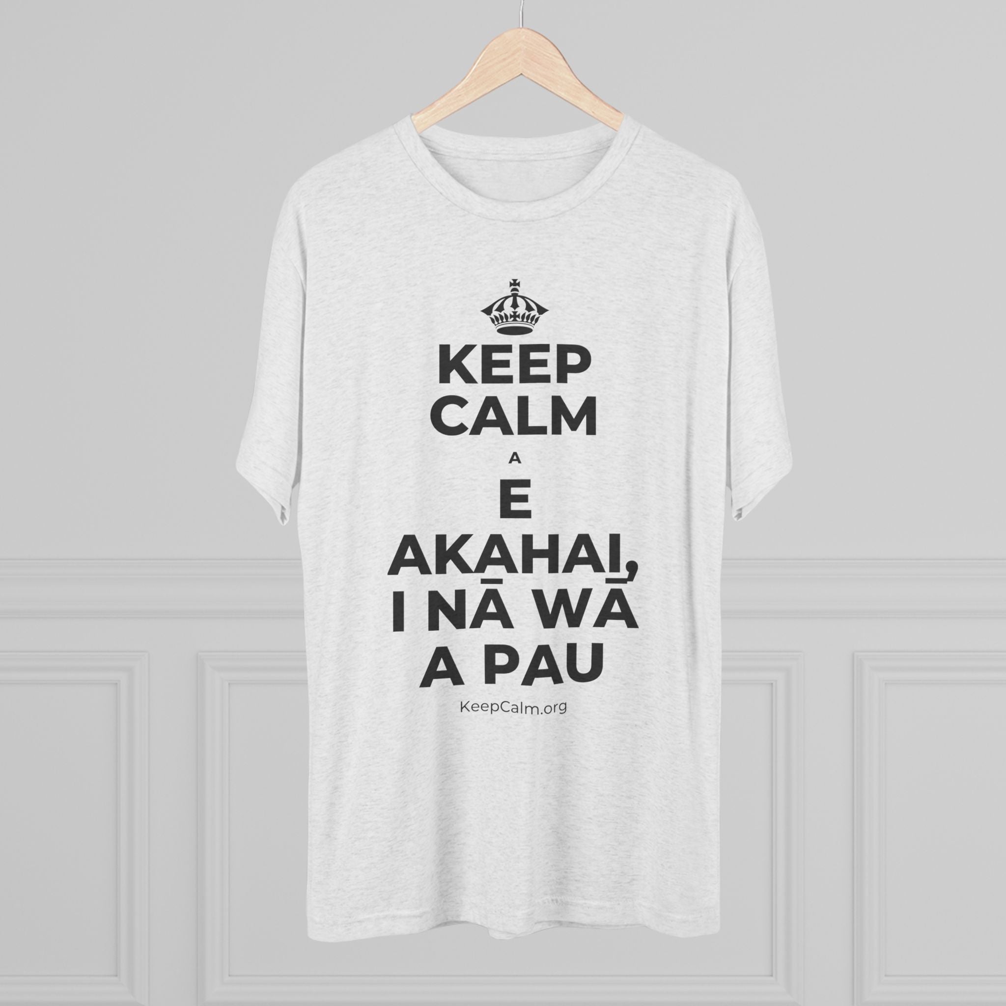 KEEP CALM A E AKAHAI, I NĀ WĀ A PAU Tri-Blend Tee
