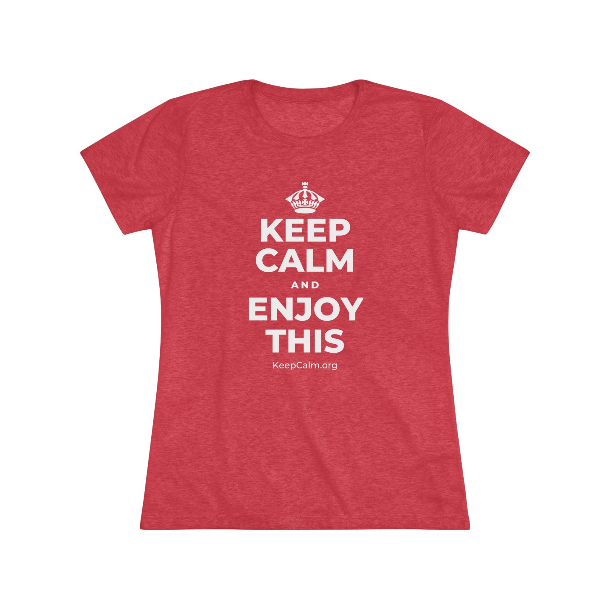KEEP CALM AND ENJOY THIS Women's Tri-Blend Tee