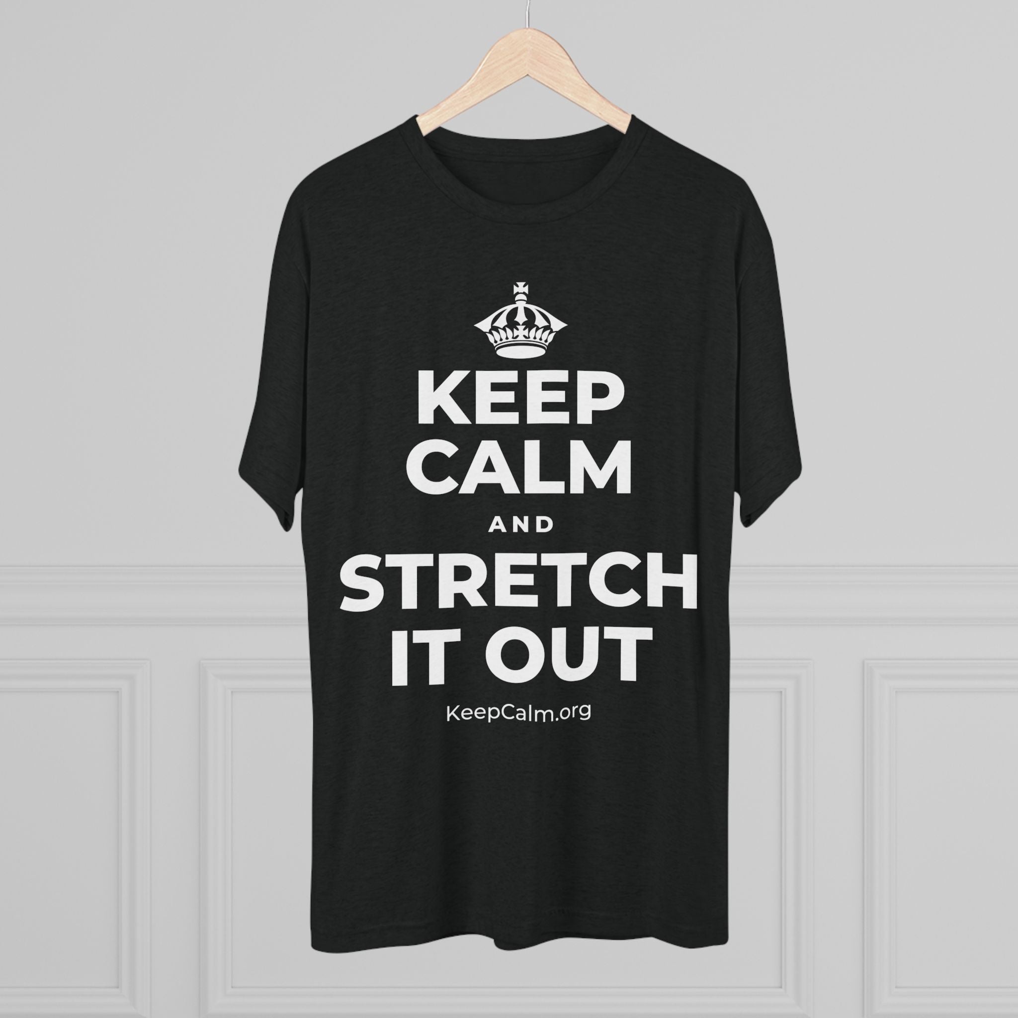 KEEP CALM AND STRETCH IT OUT Tri-Blend Tee