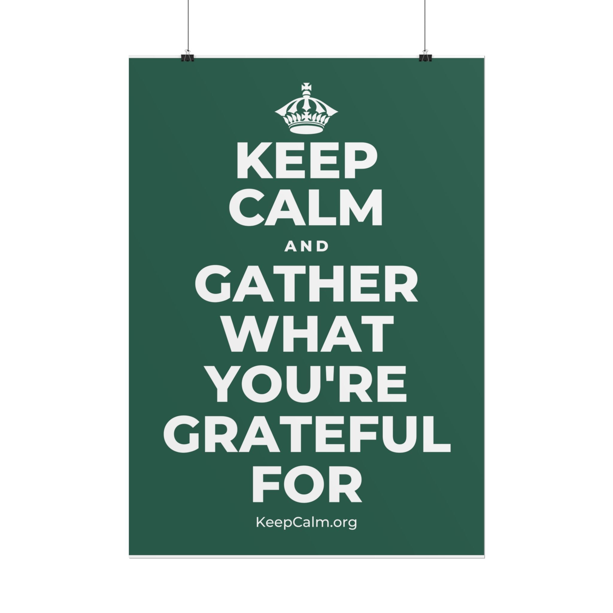 KEEP CALM AND GATHER WHAT YOU'RE GRATEFUL FOR Poster