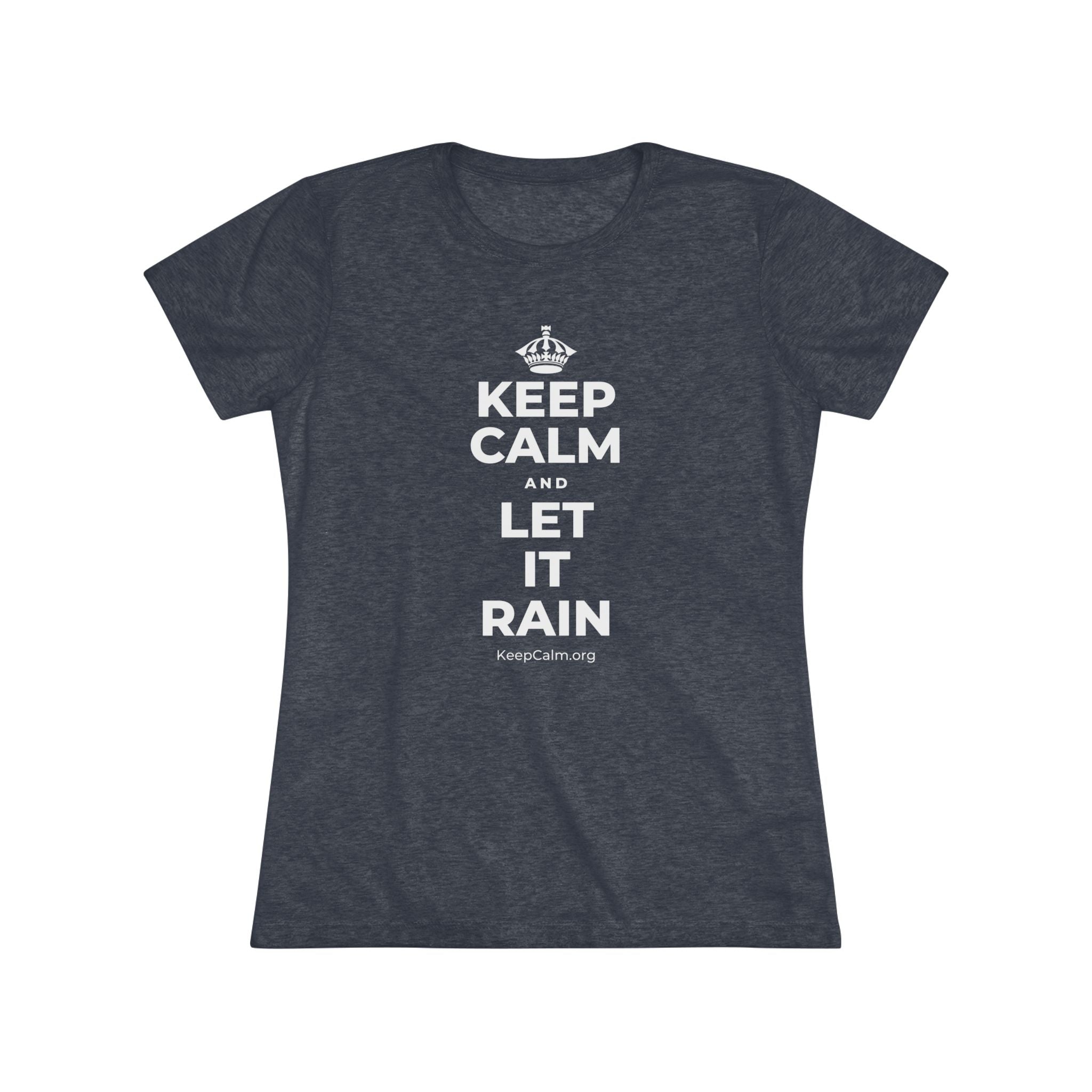 KEEP CALM AND LET IT RAIN Women's Tri-Blend Tee