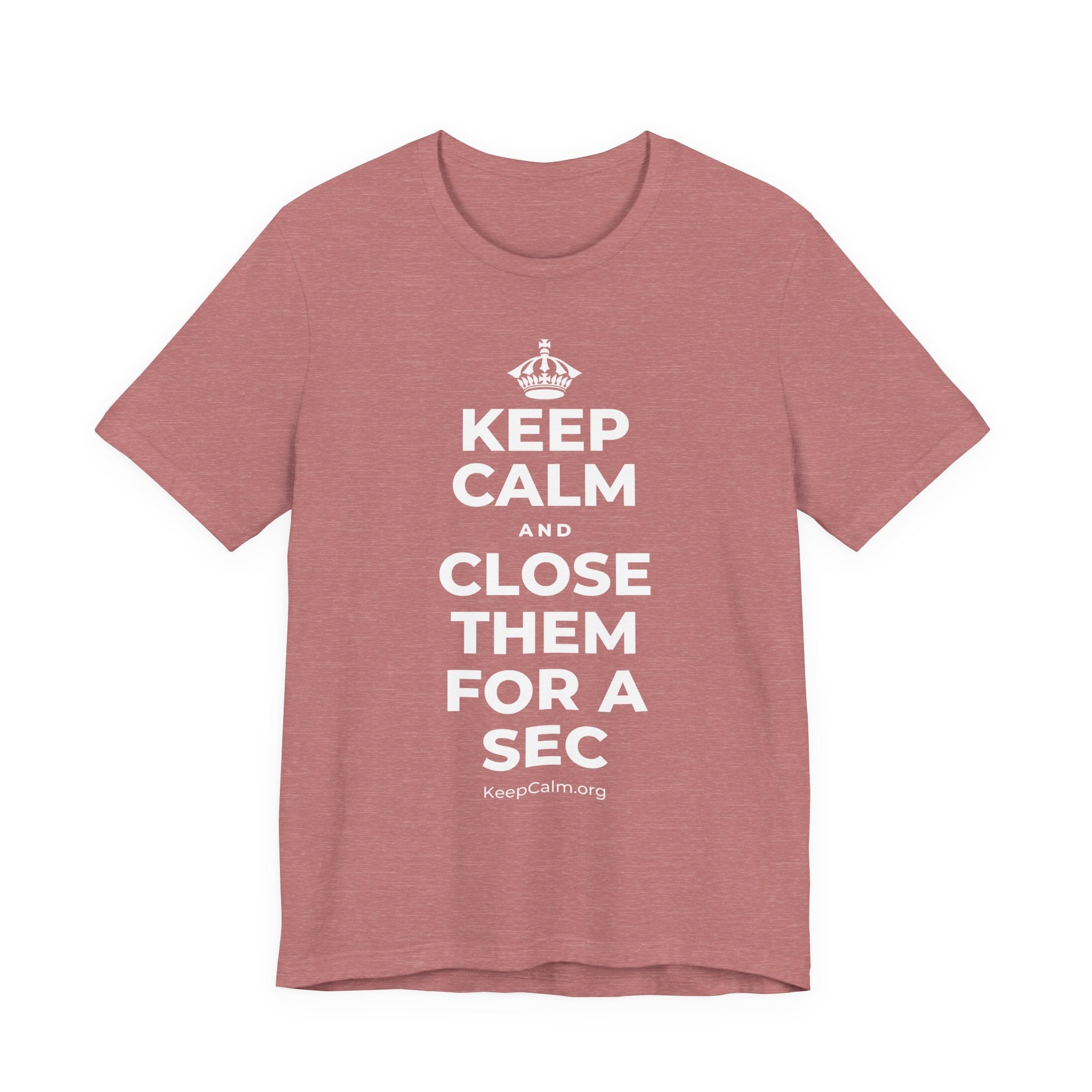 KEEP CALM AND CLOSE THEM FOR A SEC T-Shirt (Soft Cream–Heather Mauve)