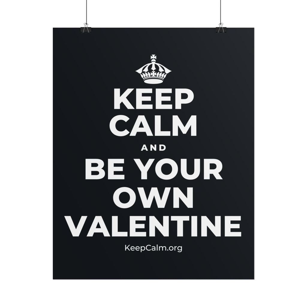 KEEP CALM AND BE YOUR OWN VALENTINE Poster (Dark)