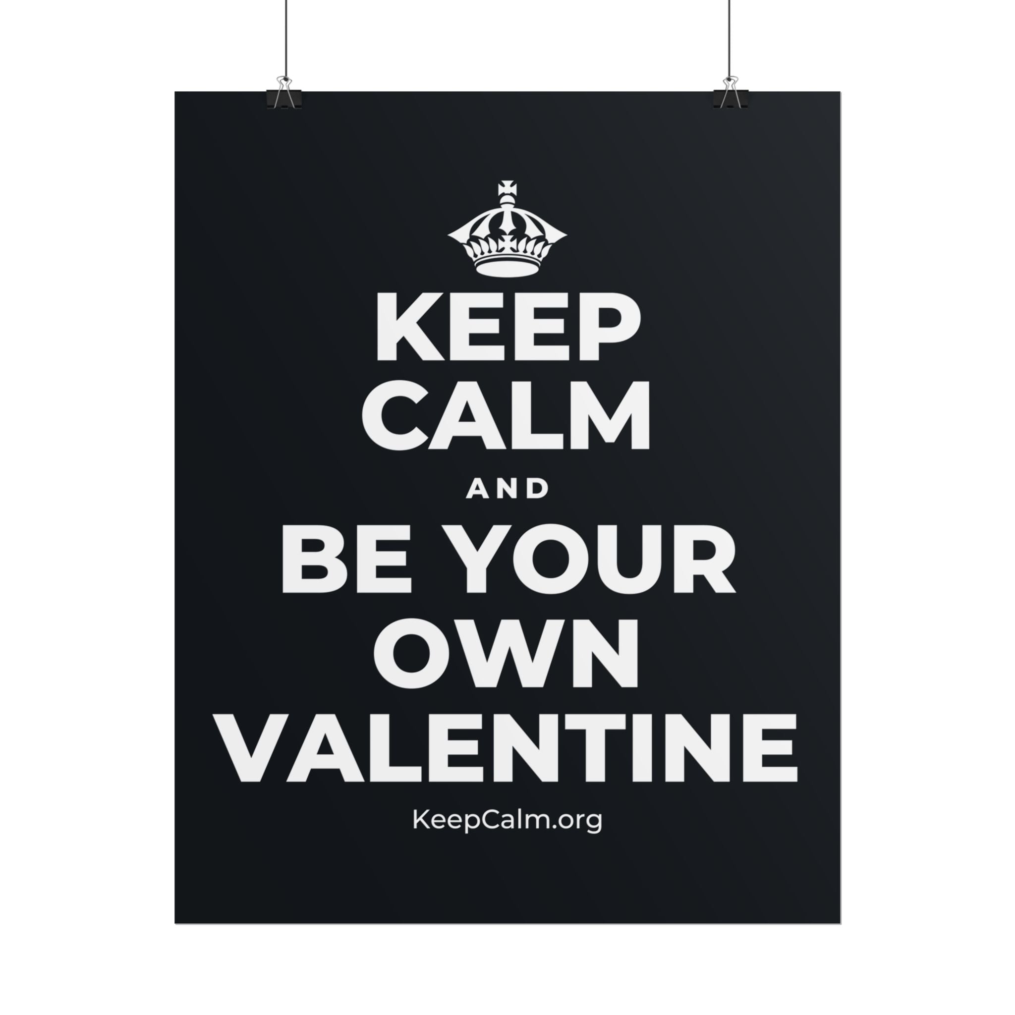 KEEP CALM AND BE YOUR OWN VALENTINE Poster (Dark)