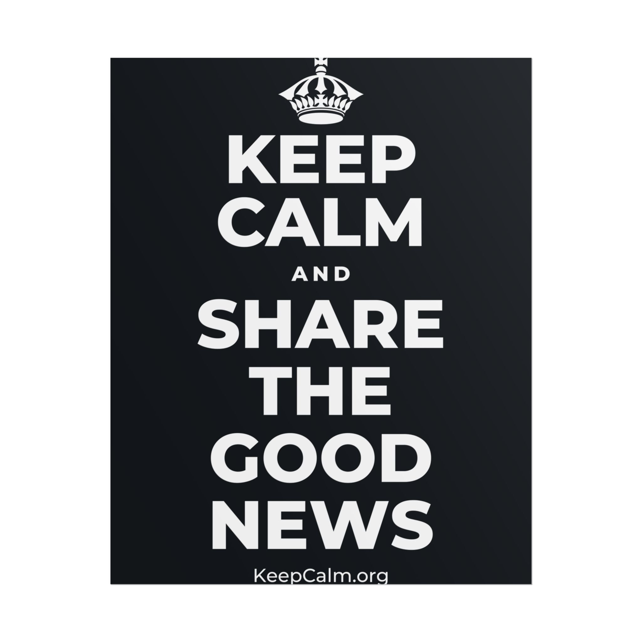 KEEP CALM AND SHARE THE GOOD NEWS Poster (Dark)
