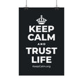KEEP CALM AND TRUST LIFE Satin Poster (Dark)