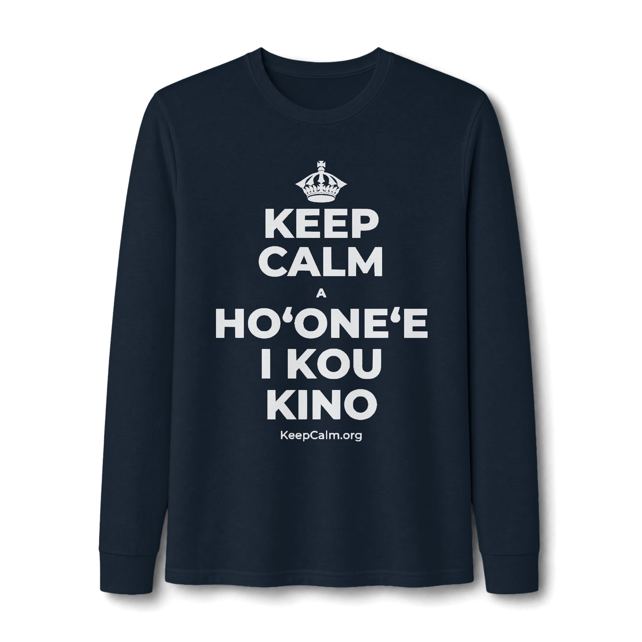 KEEP CALM A HOʻONEʻE I KOU KINO Long Sleeve Tee