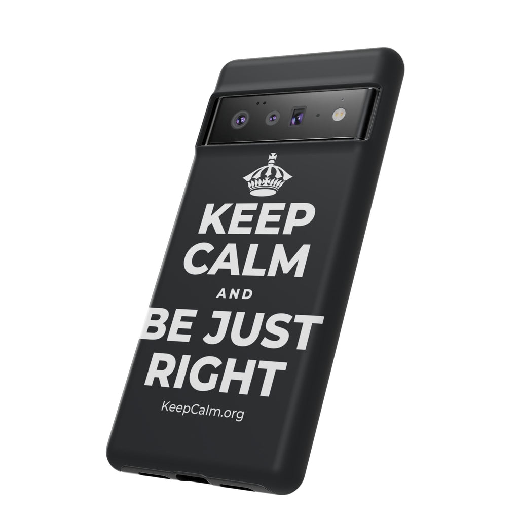 KEEP CALM AND BE JUST RIGHT Phone Case (Dark)