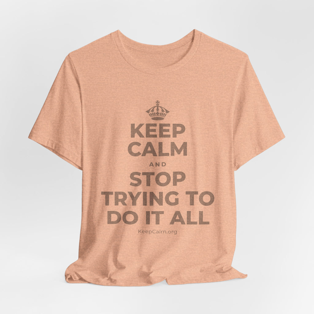 KEEP CALM AND STOP TRYING TO DO IT ALL T-Shirt (Soft Cream–Heather Mauve)