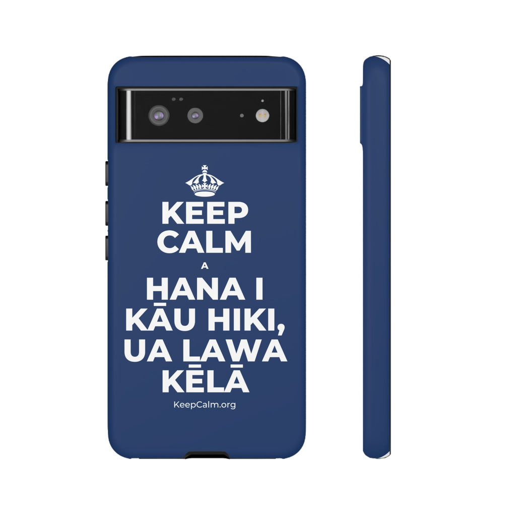 KEEP CALM A HANA I KĀU HIKI, UA LAWA KĒLĀ Phone Case