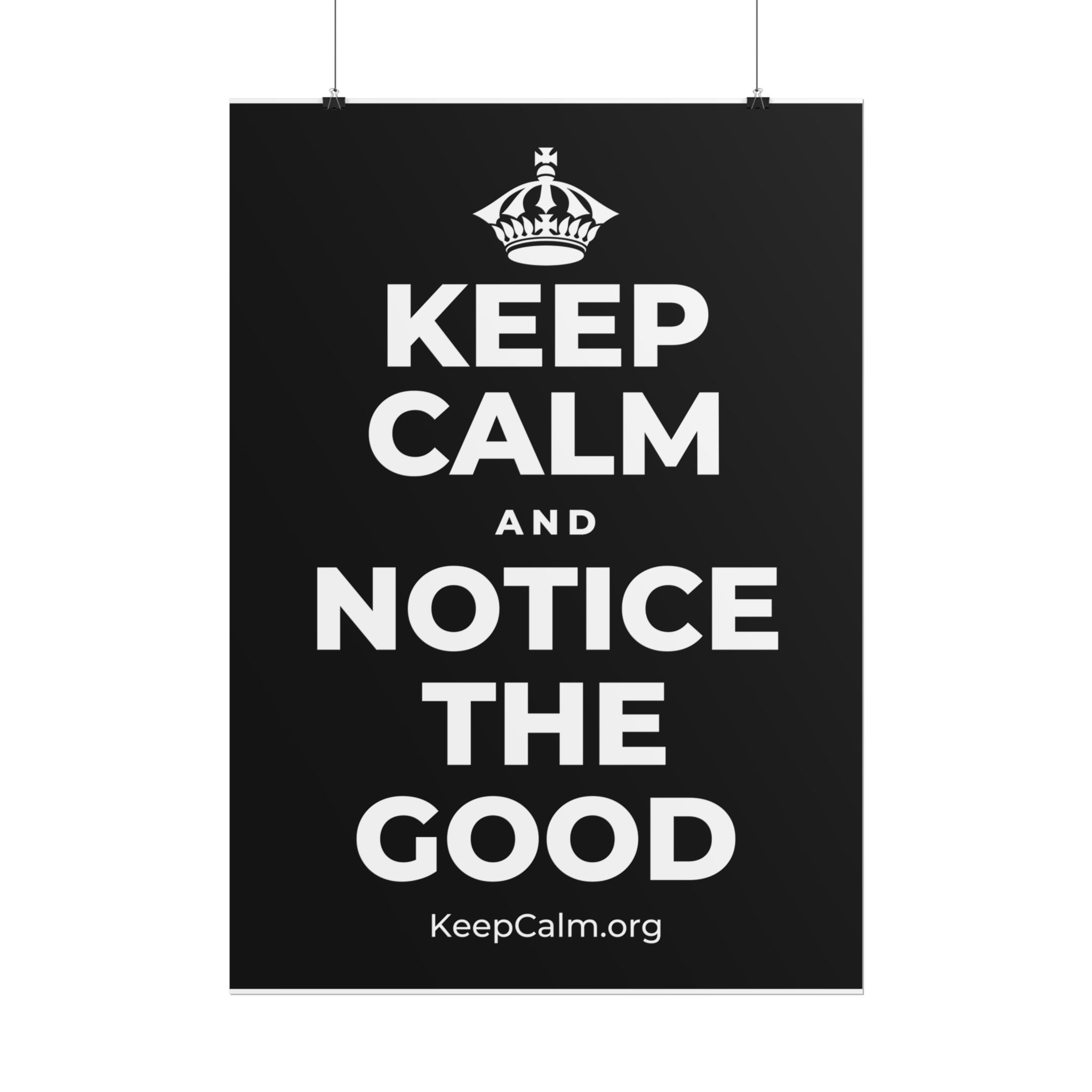 KEEP CALM AND NOTICE THE GOOD Poster