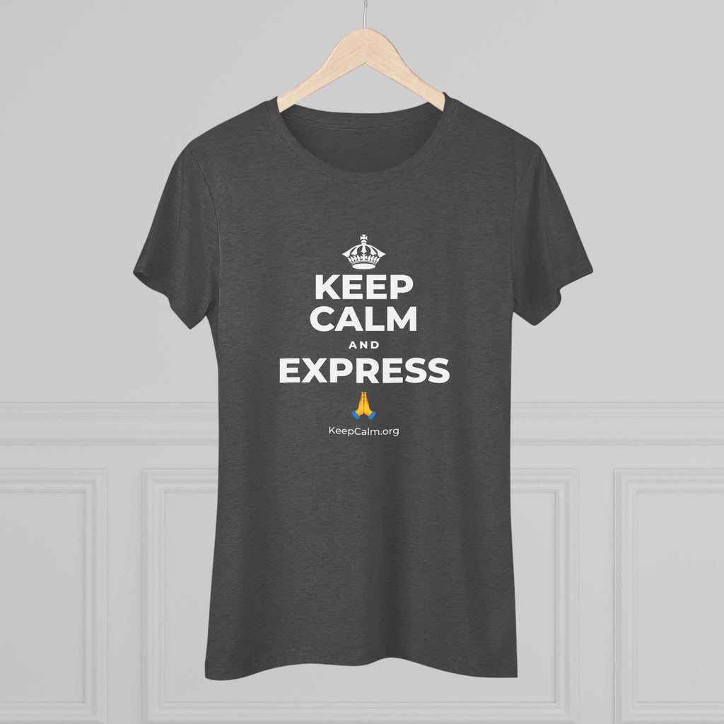 KEEP CALM AND EXPRESS 🙏 Women's Tri-Blend Tee