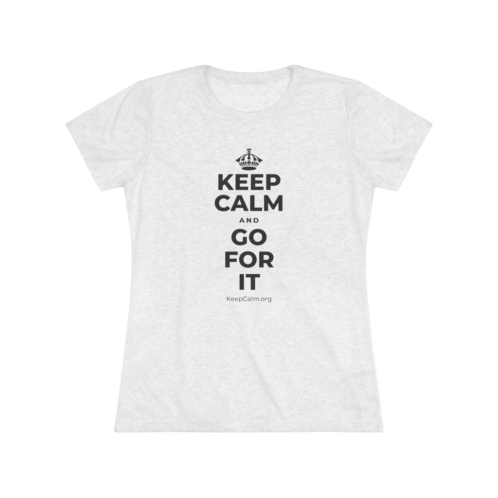 KEEP CALM AND GO FOR IT Women's Tri-Blend Tee