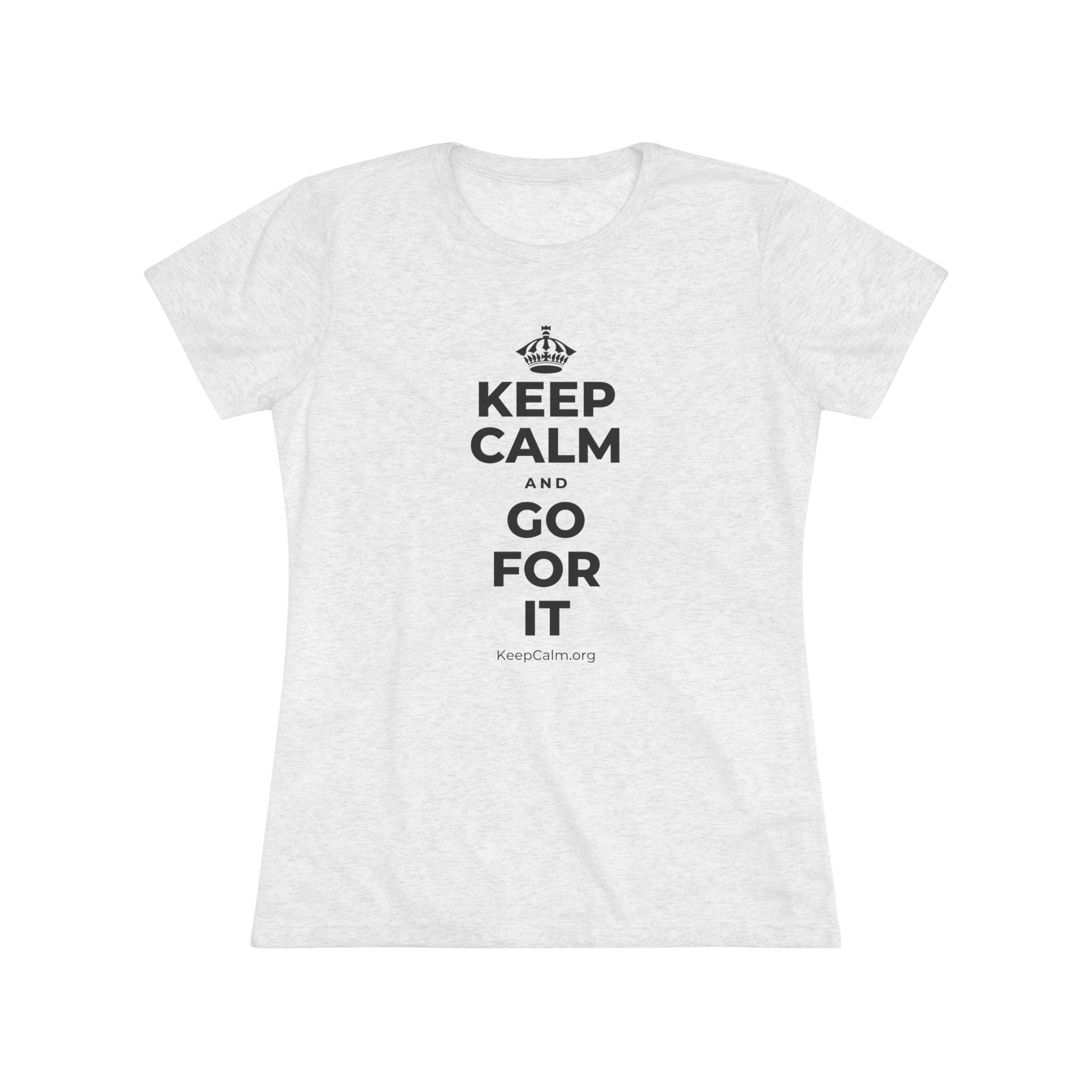 KEEP CALM AND GO FOR IT Women's Tri-Blend Tee