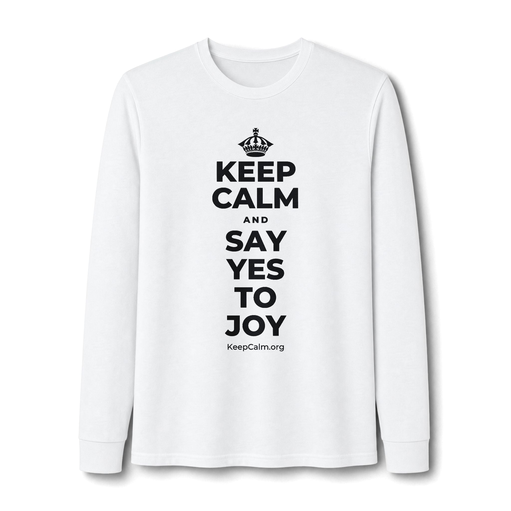 KEEP CALM AND SAY YES TO JOY Long Sleeve Tee