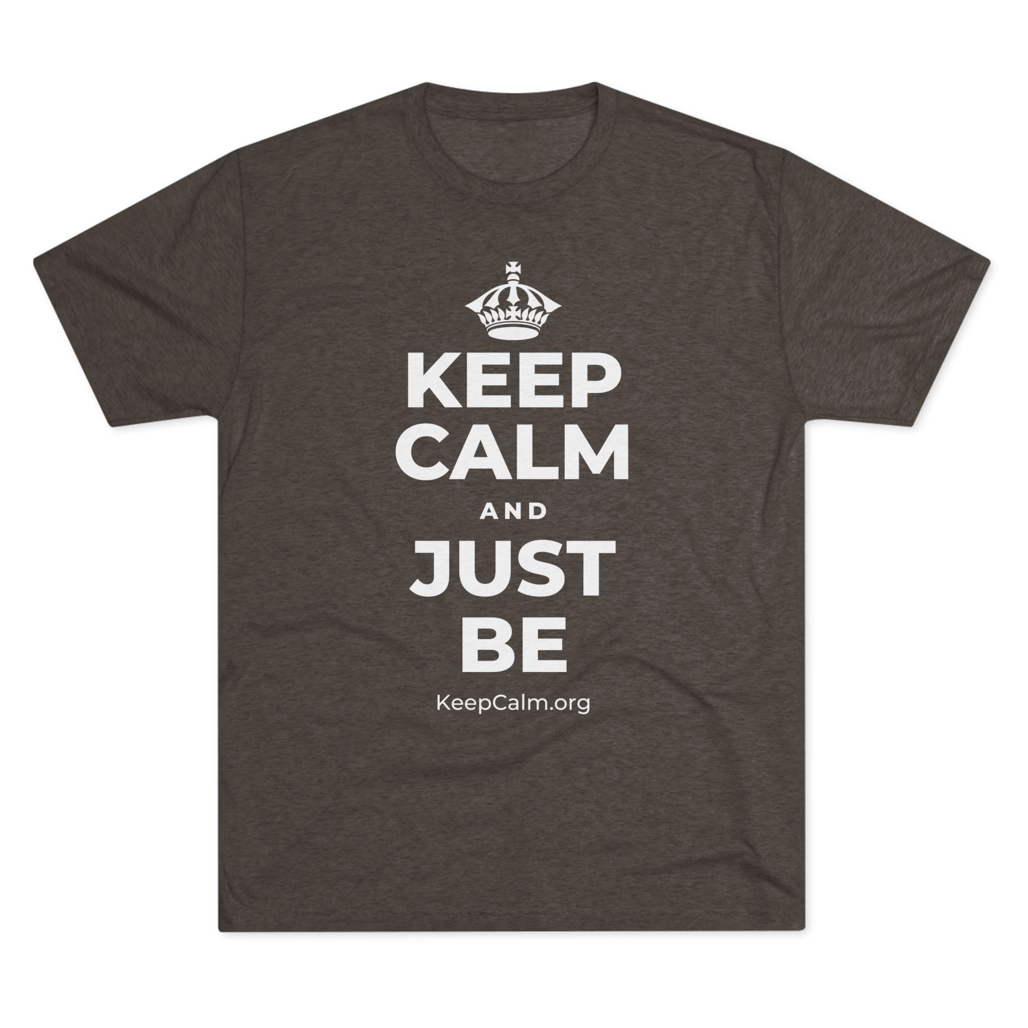 KEEP CALM AND JUST BE Tri-Blend Tee