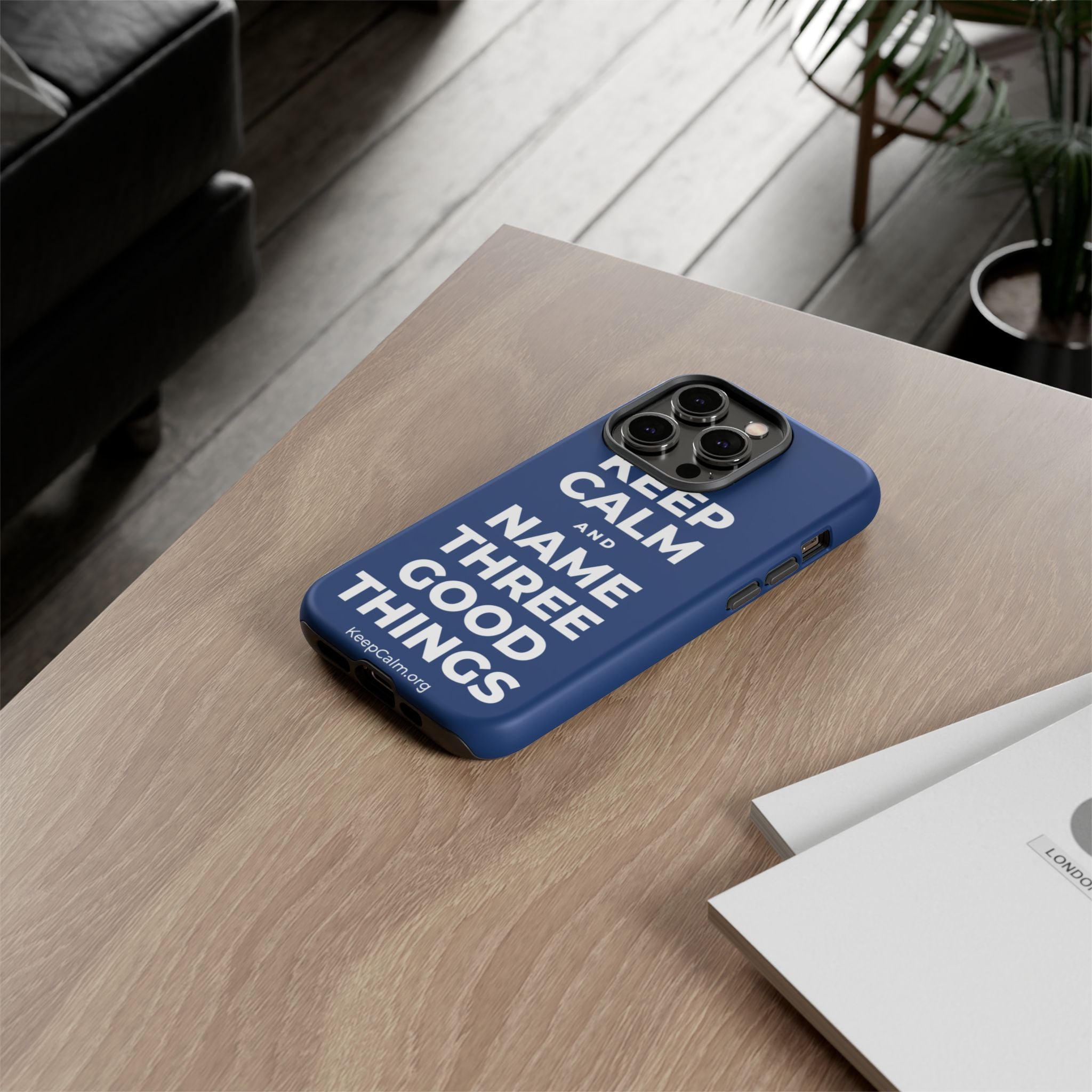 KEEP CALM AND NAME THREE GOOD THINGS Phone Case