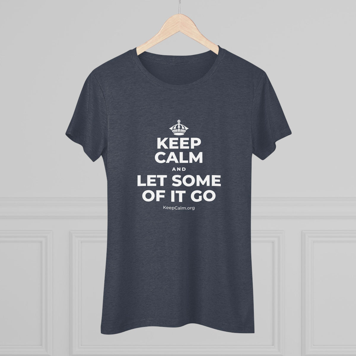 KEEP CALM AND LET SOME OF IT GO Women's Tri-Blend Tee