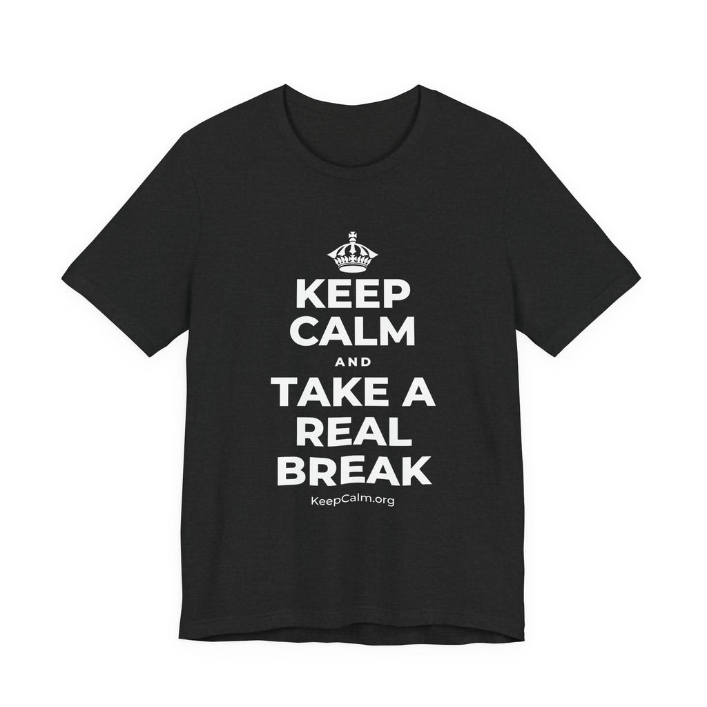 KEEP CALM AND TAKE A REAL BREAK T-Shirt (White–Asphalt)