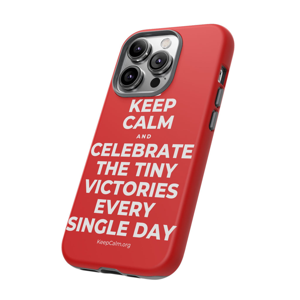 KEEP CALM AND CELEBRATE THE TINY VICTORIES EVERY SINGLE DAY Phone Case